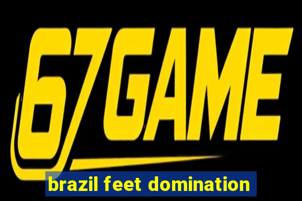 brazil feet domination